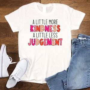 A Little More Kindness A Little Less Judgement Shirt, Be Kind Shirt, Kindness Sh